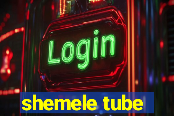 shemele tube